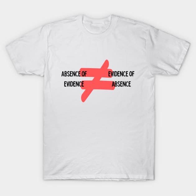 Absence of evidence T-Shirt by EPAtheist